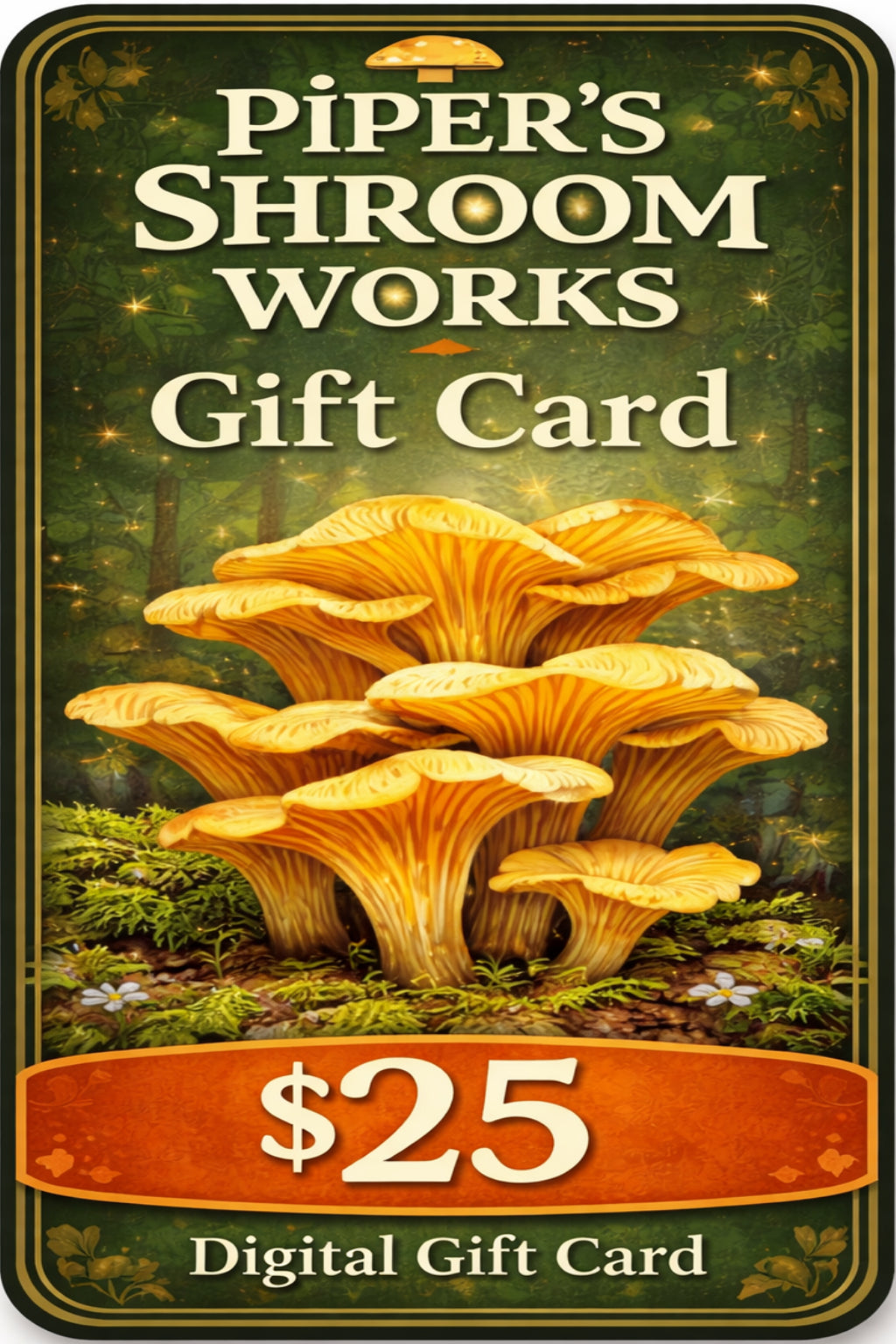 Piper's Shroom Works $ 25.00 Gift Card Our Cards Unlock A World Of Whimsical
